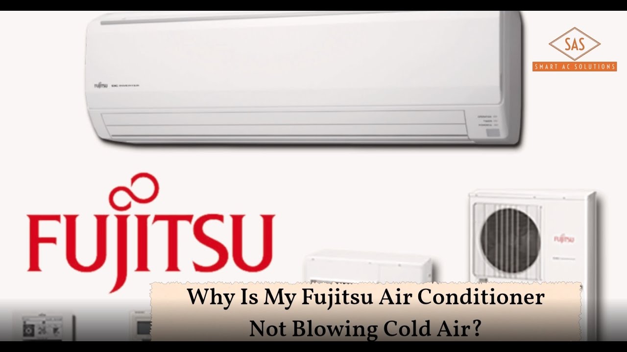 Why Is My Fujitsu Air Conditioner Not Blowing Cold Air