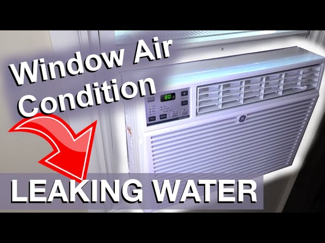 Why Is My Window Ac Leaking Water In My House